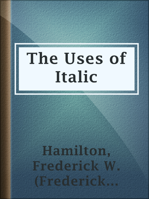 Title details for The Uses of Italic by Frederick W. (Frederick William) Hamilton - Available